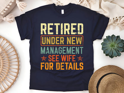 Retired Under New Management See Wife T-Shirt, Funny Retirement Gift for Men and Dads