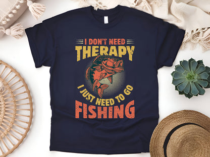 I Don’t Need Therapy, I Just Need to Go Fishing T-Shirt - Funny Fisherman Tee, Unisex Casual Shirt