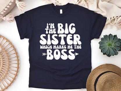 I'm the Big Sister Which Makes Me the Boss T-Shirt, Funny Sibling Shirt, Big Sister Gift