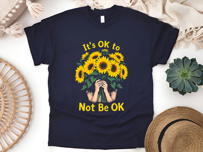 It’s OK to Not Be OK Sunflower T-Shirt – Mental Health Awareness & Self-Care Motivational Tee