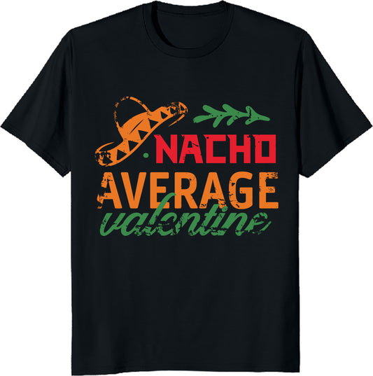 Funny Nacho Average Valentine T-Shirt - Valentine's Day Humor Taco Unisex Tee