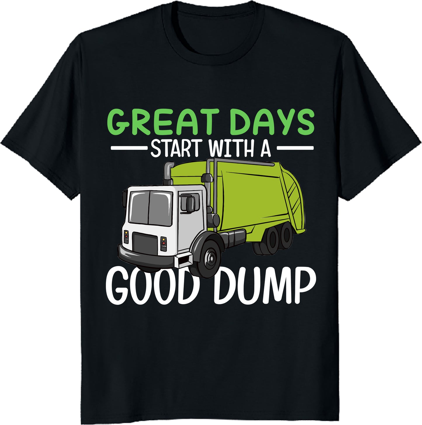 Great Days Start with a Good Dump – Funny Garbage Truck Driver T-Shirt