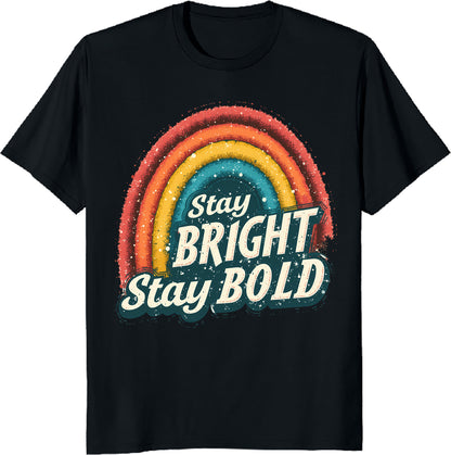 Stay Bright Stay Bold – Colorful Rainbow Inspirational TShirt