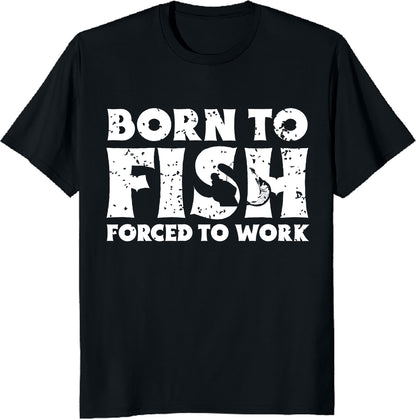 Born To Fish Forced To Work T-Shirt - Funny Bass Fishing Tee, Fisherman Gift, Outdoorsmen Shirt, Printed in USA