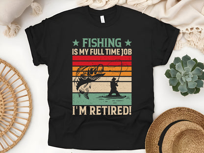 Fishing Is My Full-Time Job T-Shirt - Retirement Gift for Fishermen, Outdoor Hobby Shirt