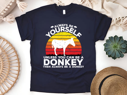 Always Be Yourself Unless You Can Be a Donkey Then Always Be a Donkey – Funny Animal Humor T-Shirt