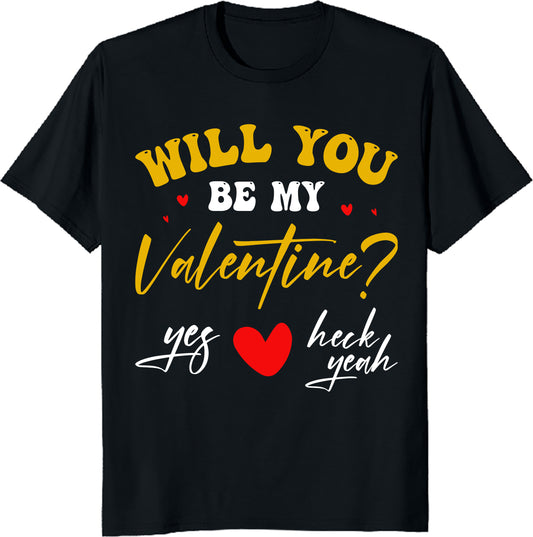 Will you be my Valentine T-Shirt