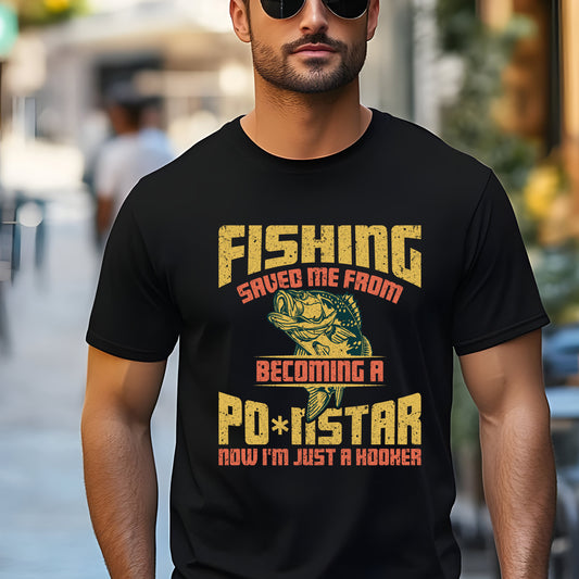 Fishing Saved Me from Becoming a Po-nstar T-Shirt - Funny Fisherman Gift Tee