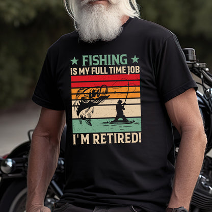 Fishing Is My Full-Time Job T-Shirt - Retirement Gift for Fishermen, Outdoor Hobby Shirt