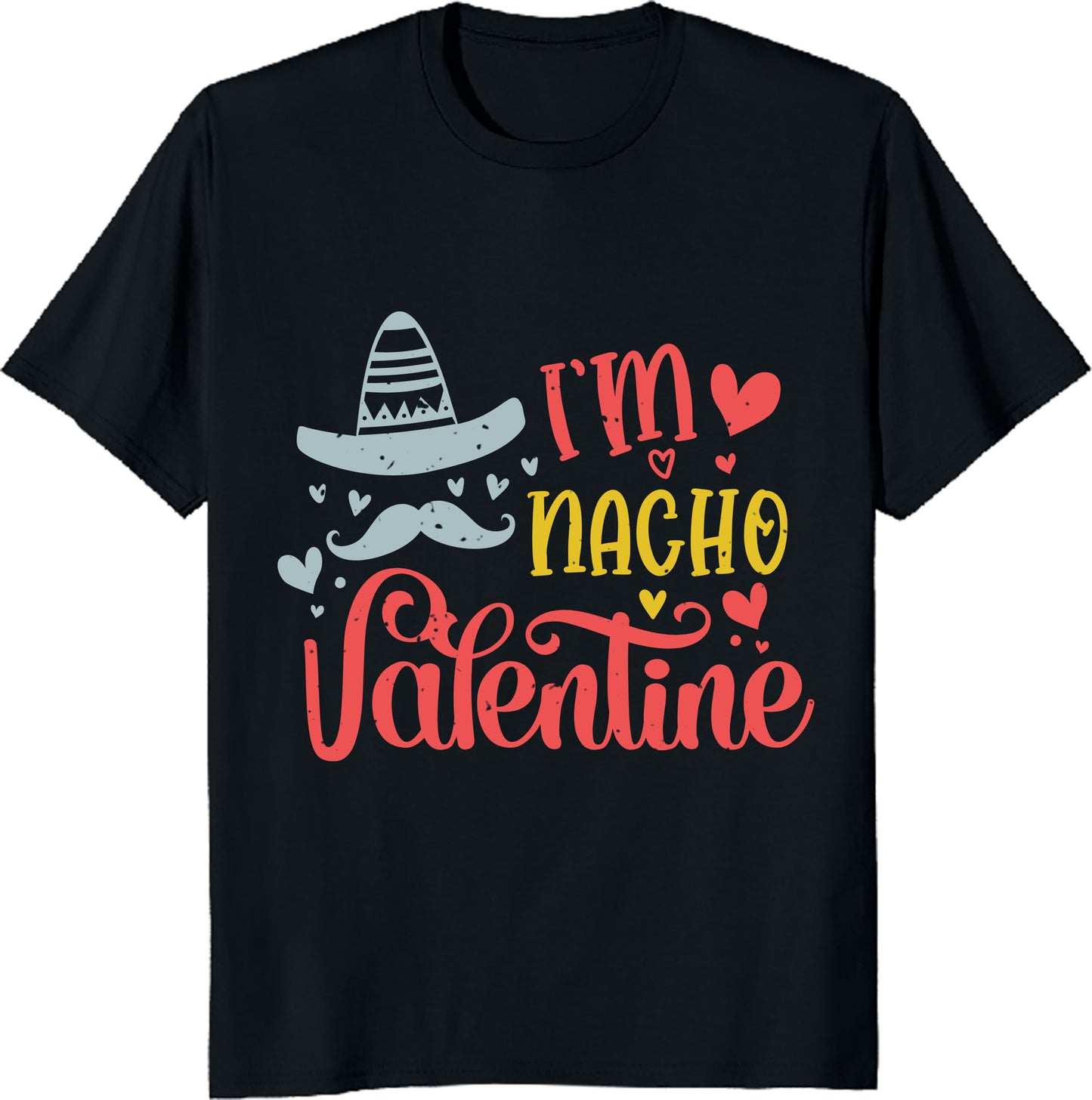 Valentines Day Food Pun Mexican Quote T-Shirt Funny Nacho Valentine Gift Tee