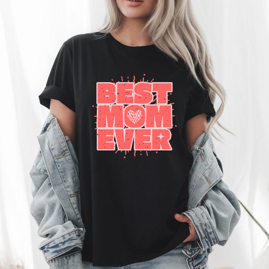 Best Mom Ever – Cute Mother's Day Gift Funny Mom Appreciation T-Shirt