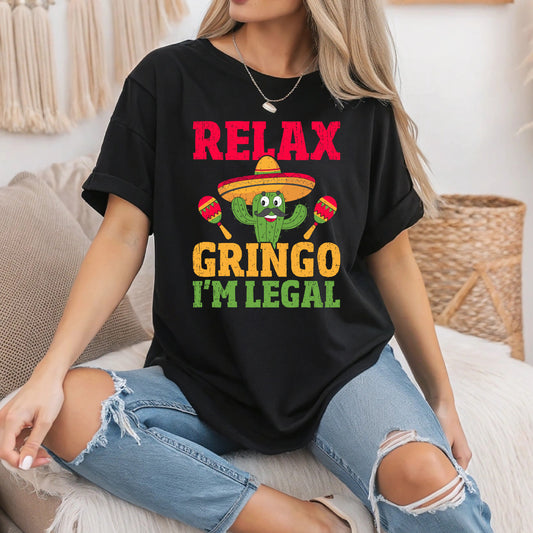 Relax Gringo I'm Legal Funny Cinco de Mayo T-Shirt, Mexican Immigrant Humor Tee, Fiesta Party Shirt