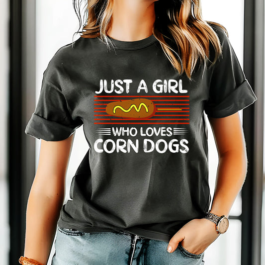 Just a Girl Who Loves Corn Dogs T-Shirt – Cute Foodie Tee, Funny Fair Food Lover Shirt, Carnival Snack Gift, Unisex Casual Apparel