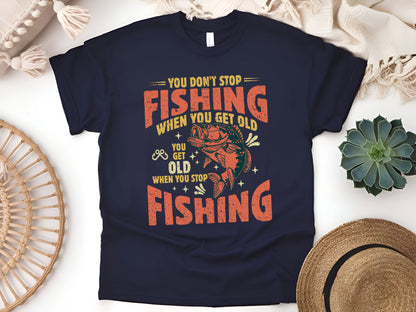 You Don't Stop Fishing When You Get Old T-Shirt - Funny Fishing Gift for Fishermen