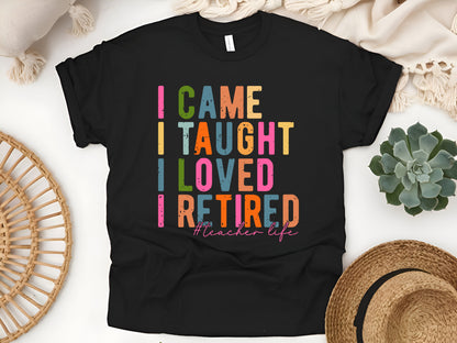 I Came I Taught I Loved I Retired T-Shirt - Funny Teacher Retirement Gift, Educator Farewell Tee, Unisex Tribute Shirt