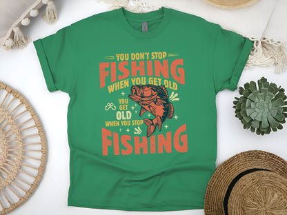 You Don't Stop Fishing When You Get Old T-Shirt - Funny Fishing Gift for Fishermen