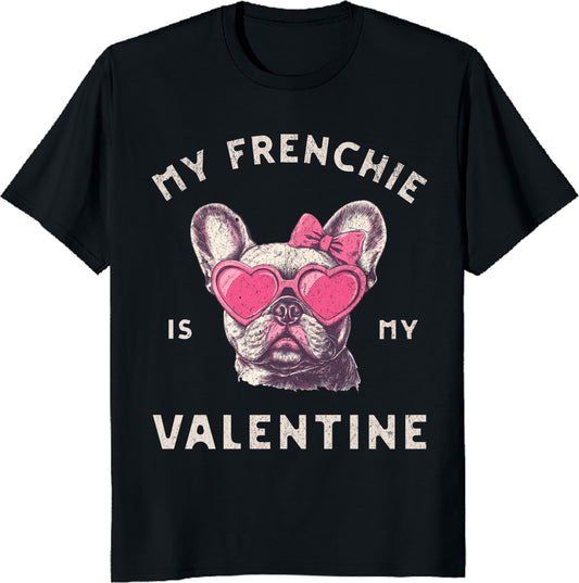 Valentine's Day French Bulldog Unisex T-Shirt My Frenchie Is My Valentine - Valentin Gift