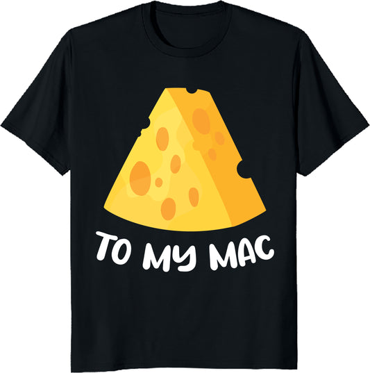 Cheese to My Mac Shirt - Funny Foodie Tee - Cute Mac & Cheese Gift - Cheesy Pun T-Shirt - Unisex Tee