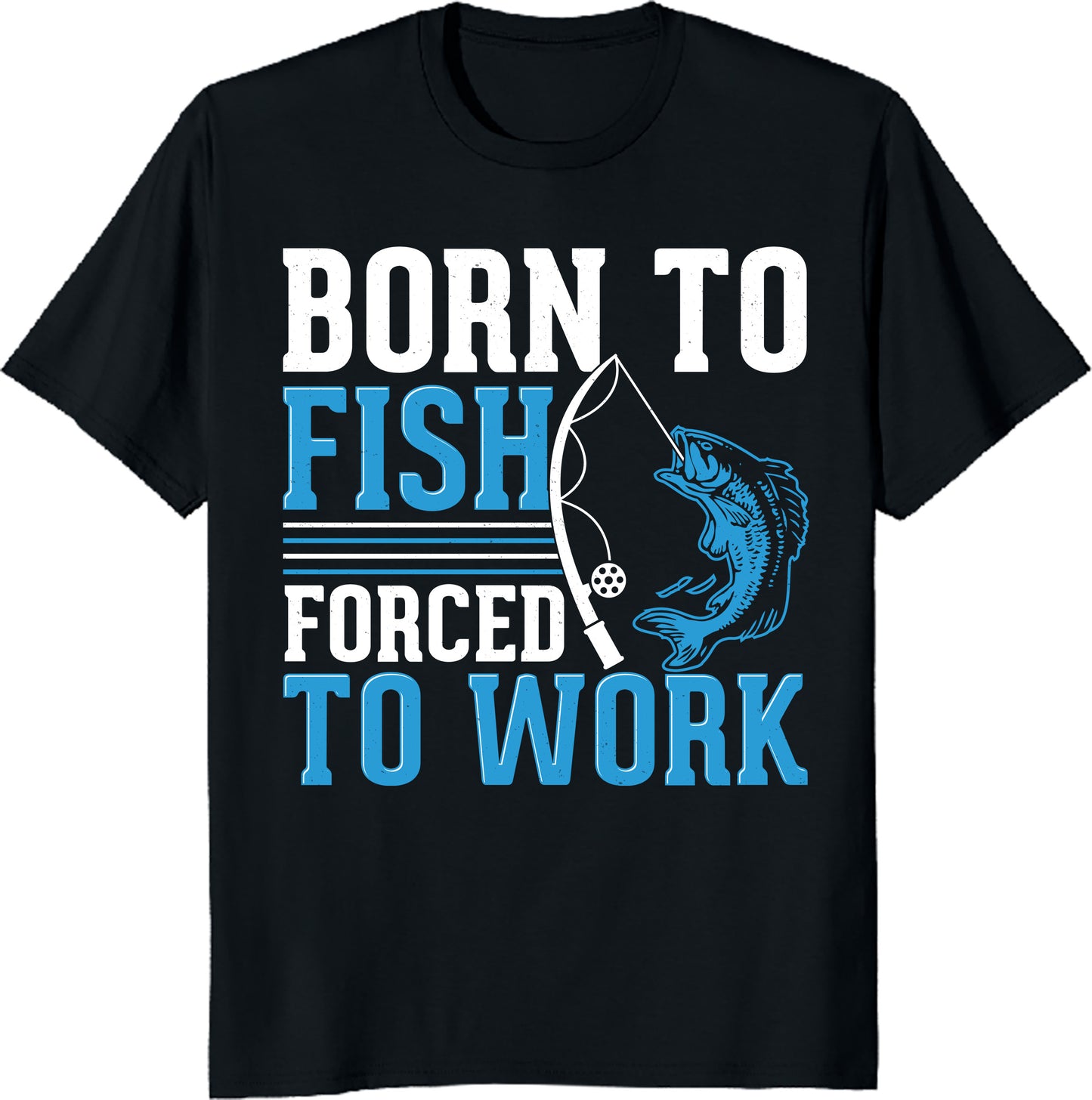 Born to Fish Forced to Work Unisex Tee - Funny Fishing Shirt - Fisherman Gift - Printed in USA