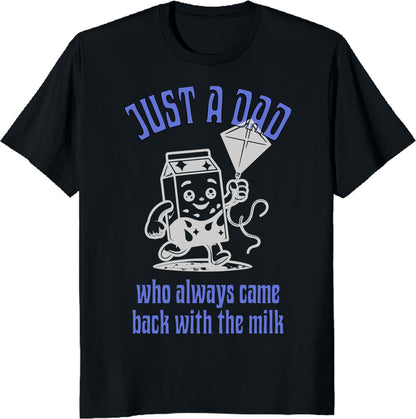 Just A Dad Who Always Came Back With The Milk - Dad T-Shirt