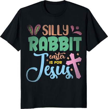 Silly Rabbit, Easter is for Jesus T-Shirt - Funny Christian Easter Tee