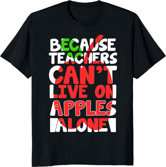 Because Teachers Can’t Live on Apples Alone Shirt - Funny Teacher Gift - Coffee & Wine Lover Tee