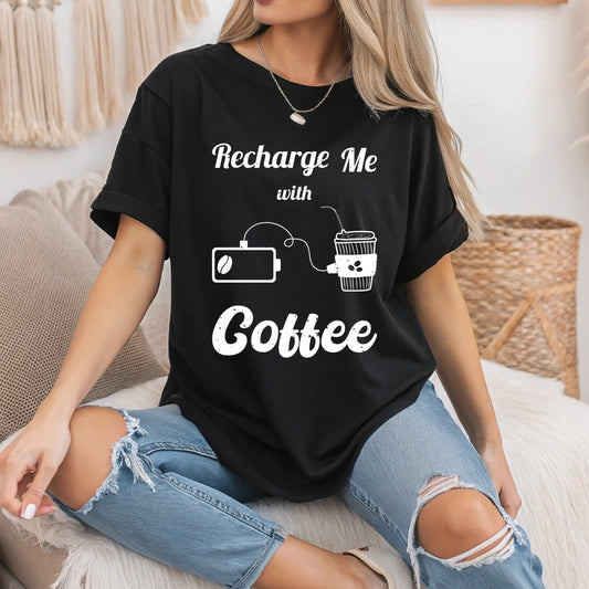 Recharge Me with Coffee T-Shirt - Funny Caffeine Lover Tee - Coffee Addict Gift