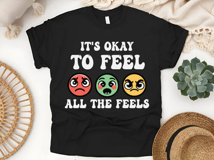 It's Okay to Feel All the Feels T-Shirt – Mental Health Awareness Tee – Self Care Positivity Shirt – Inspirational Quote Gift