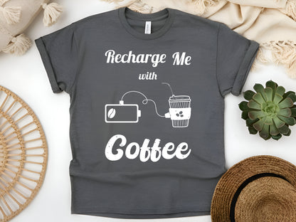 Recharge Me with Coffee T-Shirt - Funny Caffeine Lover Tee - Coffee Addict Gift