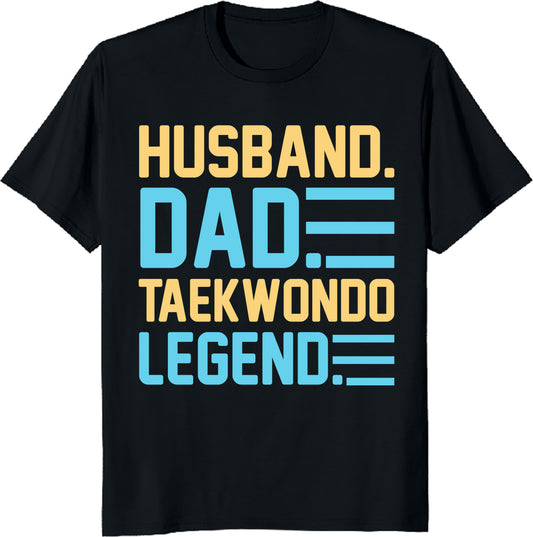 Husband. Dad. Taekwondo Legend – Martial Arts Father's T-Shirt