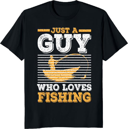 Just A Guy Who Loves Fishing T-Shirt - Funny Fisherman Gift Tee