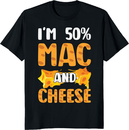 I’m 50% Mac & Cheese Shirt - Funny Food Lover Tee - Cheesy Pun T-Shirt - Pasta Lover Gift - Unisex Tee