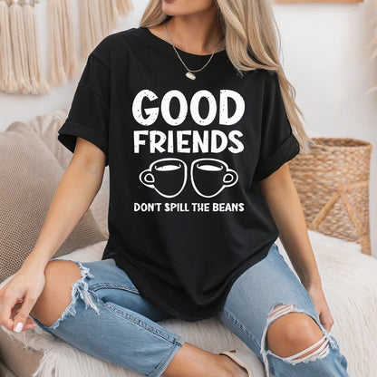 Good Friends Don’t Spill the Beans T-Shirt - Funny Coffee & Gossip Tee - Best Friend Gift Unisex Shirt