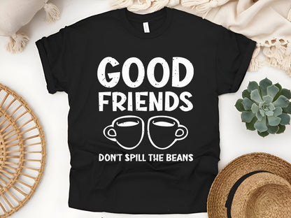 Good Friends Don’t Spill the Beans T-Shirt - Funny Coffee & Gossip Tee - Best Friend Gift Unisex Shirt