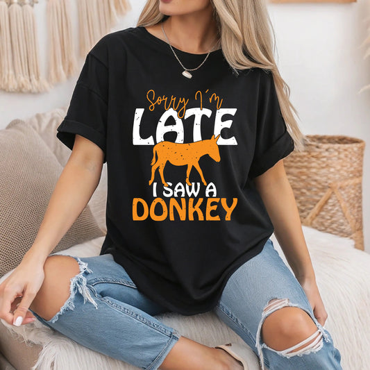 Sorry I’m Late I Saw a Donkey – Funny Donkey Lover Farm Animal Humor T-Shirt