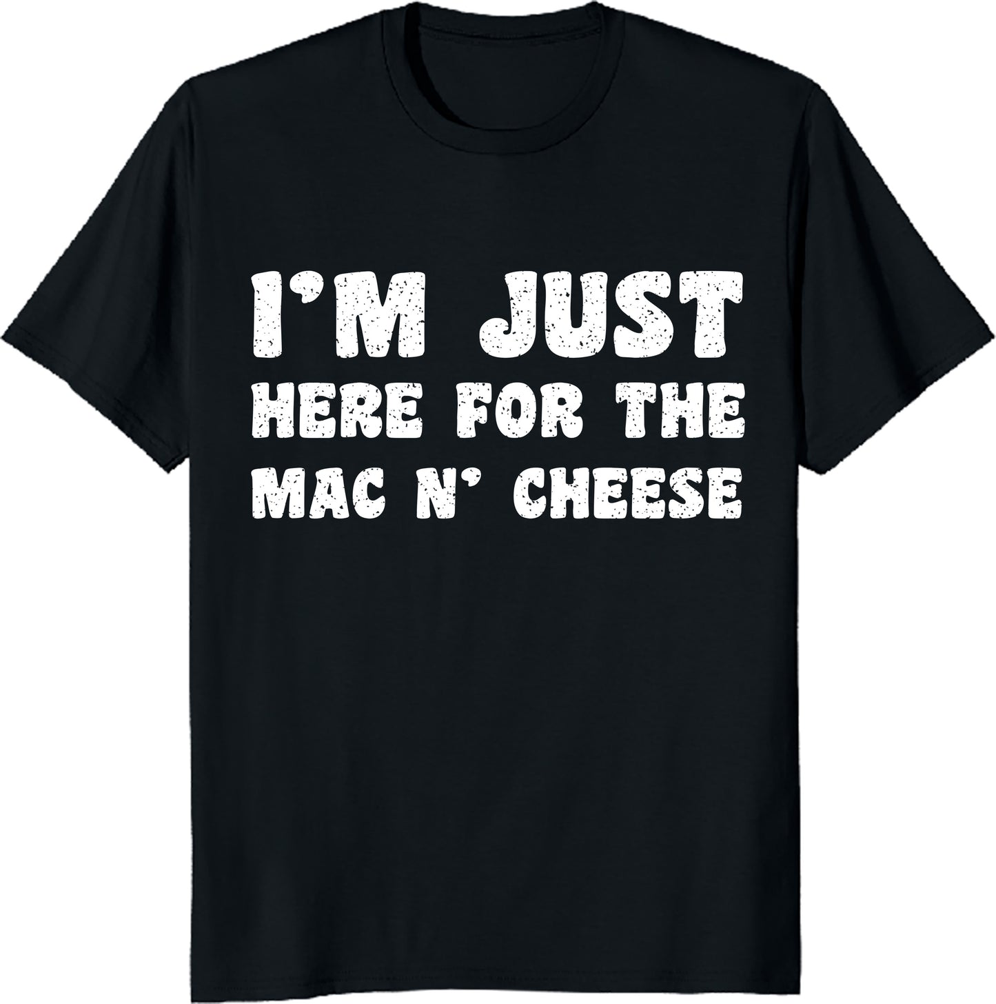 I’m Just Here for the Mac & Cheese Shirt - Funny Foodie Tee