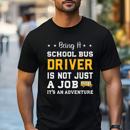 Being a School Bus Driver Is Not Just a Job, It's an Adventure T-Shirt - Funny Bus Driver Gift