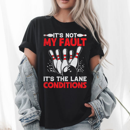 It's Not My Fault Bowling T-Shirt Funny Bowler Gift for League Players