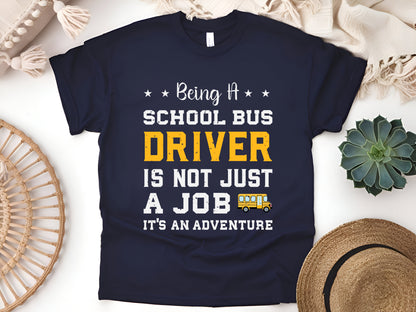 Being a School Bus Driver Is Not Just a Job, It's an Adventure T-Shirt - Funny Bus Driver Gift