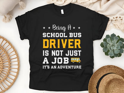 Being a School Bus Driver Is Not Just a Job, It's an Adventure T-Shirt - Funny Bus Driver Gift