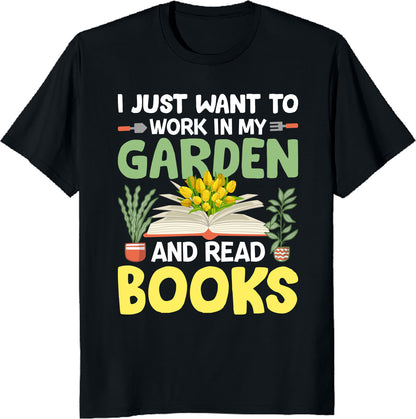 I Just Want to Work in My Garden and Read Books Unisex Tee – Plant & Book Lover Shirt