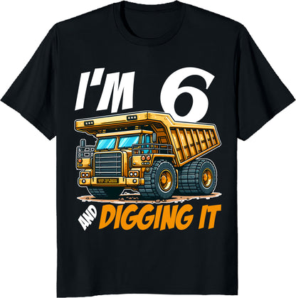 I’m 6 and Digging It – Dump Truck Birthday T-Shirt