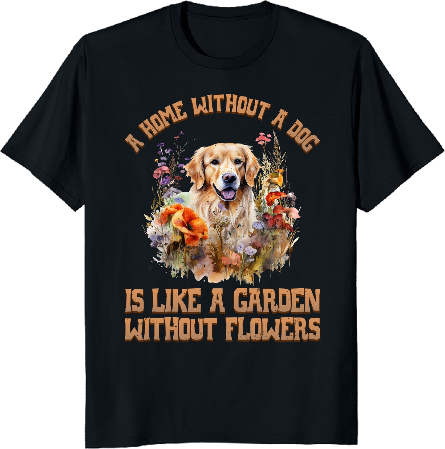 A Home Without a Dog is Like a Garden Without Flowers Unisex Tee – Pet & Nature Lover Shirt