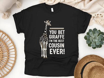 You Bet Giraffe I’m the Best Cousin Ever T-Shirt - Funny Family Tee, Cute Animal Lover Gift