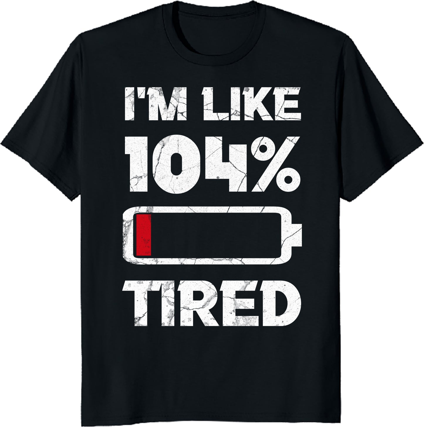 Sarcastic Humor Shirt, Tired AF Gift for Sleepy People I'm Like 104% Tired T-Shirt - Funny Quote Tee