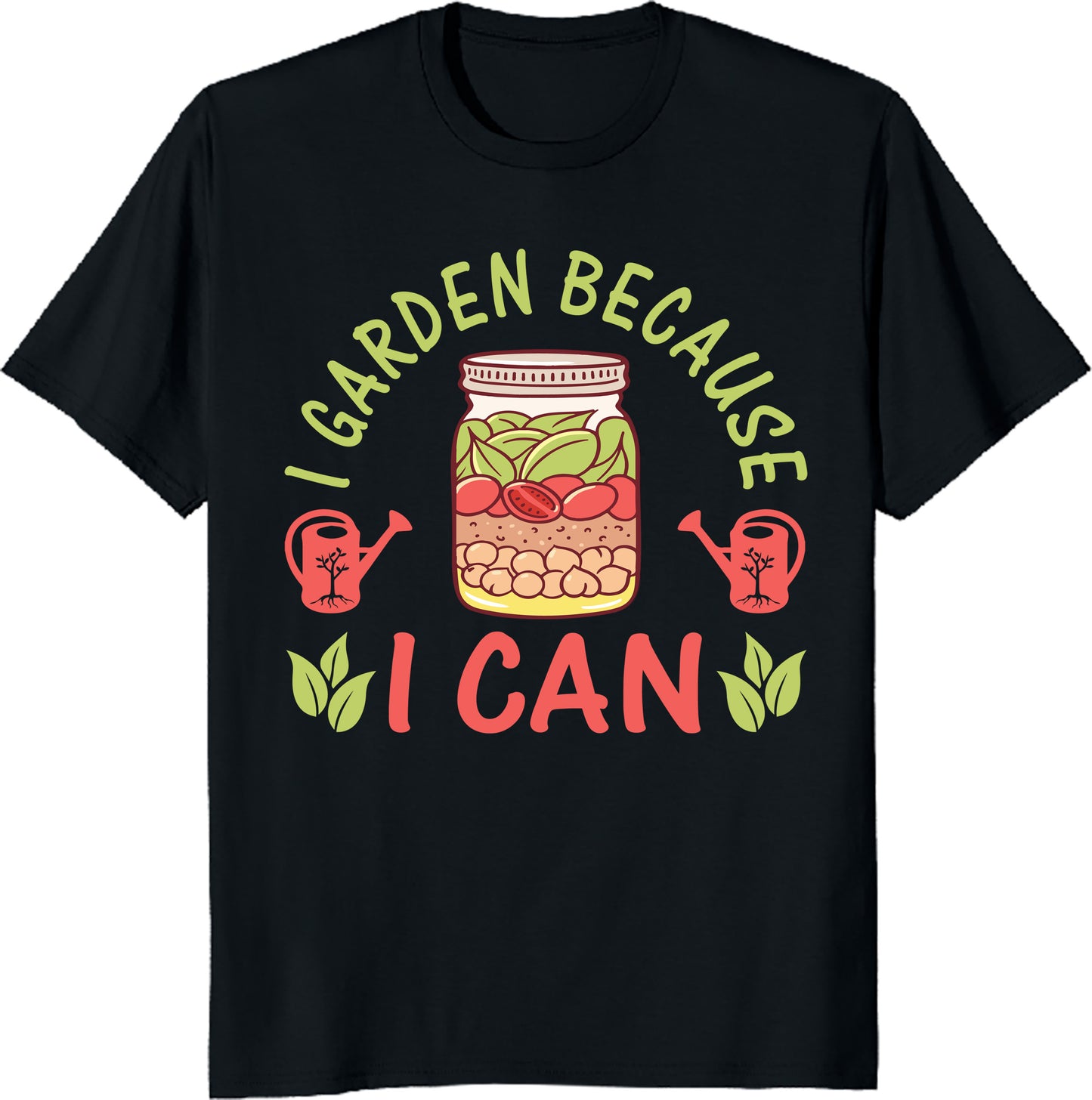 I Garden Because I Can Unisex Tee – Funny Gardening & Canning Mason Jar Shirt