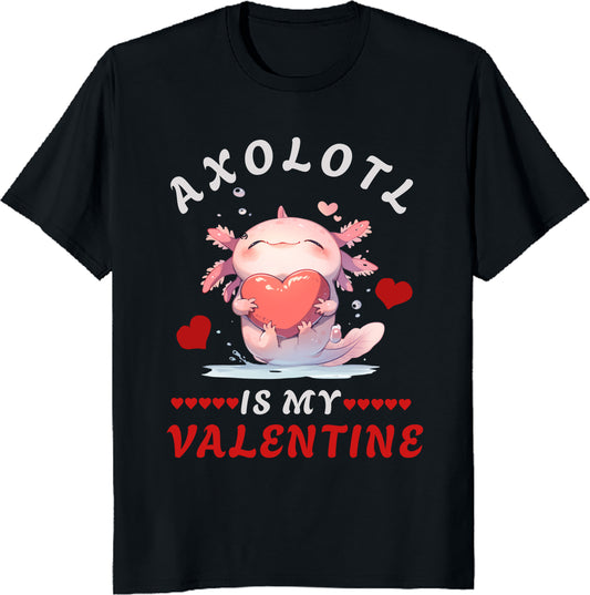 Axolotl For Valentine's Day Cute Axolotl Is My Valentine T-Shirt