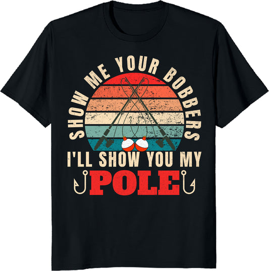 Show Me Your Bobbers Funny Fishing unisex T-Shirt - Gift for him