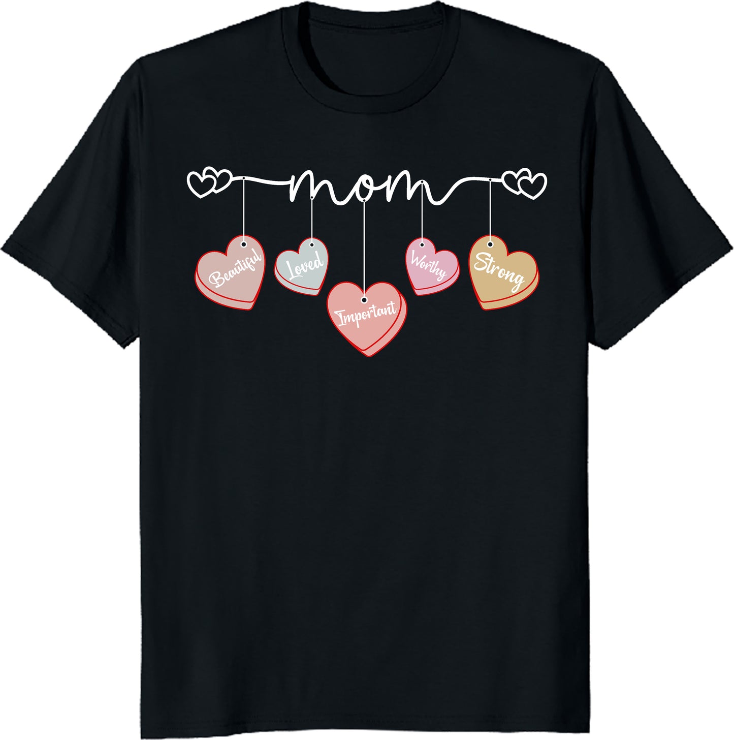 Mom T-Shirt with Hanging Hearts - Beautiful, Loved, Worthy, Strong