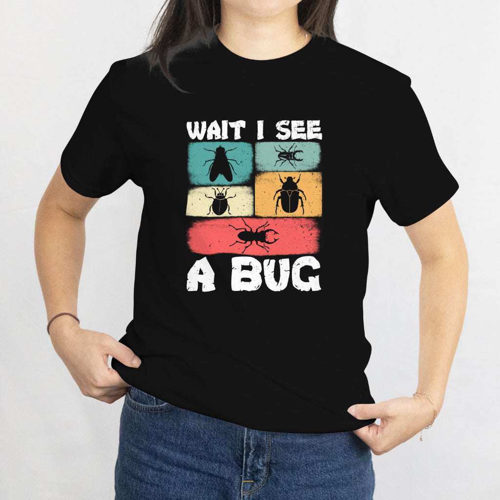 Wait I See a Bug T-Shirt - Funny Nature Lover, Hiking Camping Outdoors Insect Spotting Tee, Printed in USA